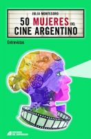 "50 mujeres del cine argentino”, un libro de entrevistas de Julia Montesoro